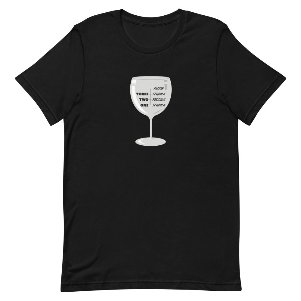 One Tequila, Two Tequila, Three Tequila, Floor! T-Shirt