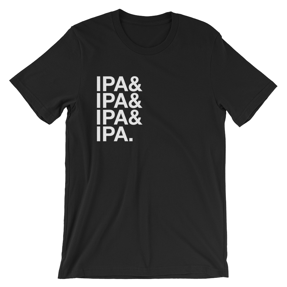 I Only Drink IPA T-Shirt