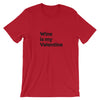 Wine Is My Valentine T-Shirt