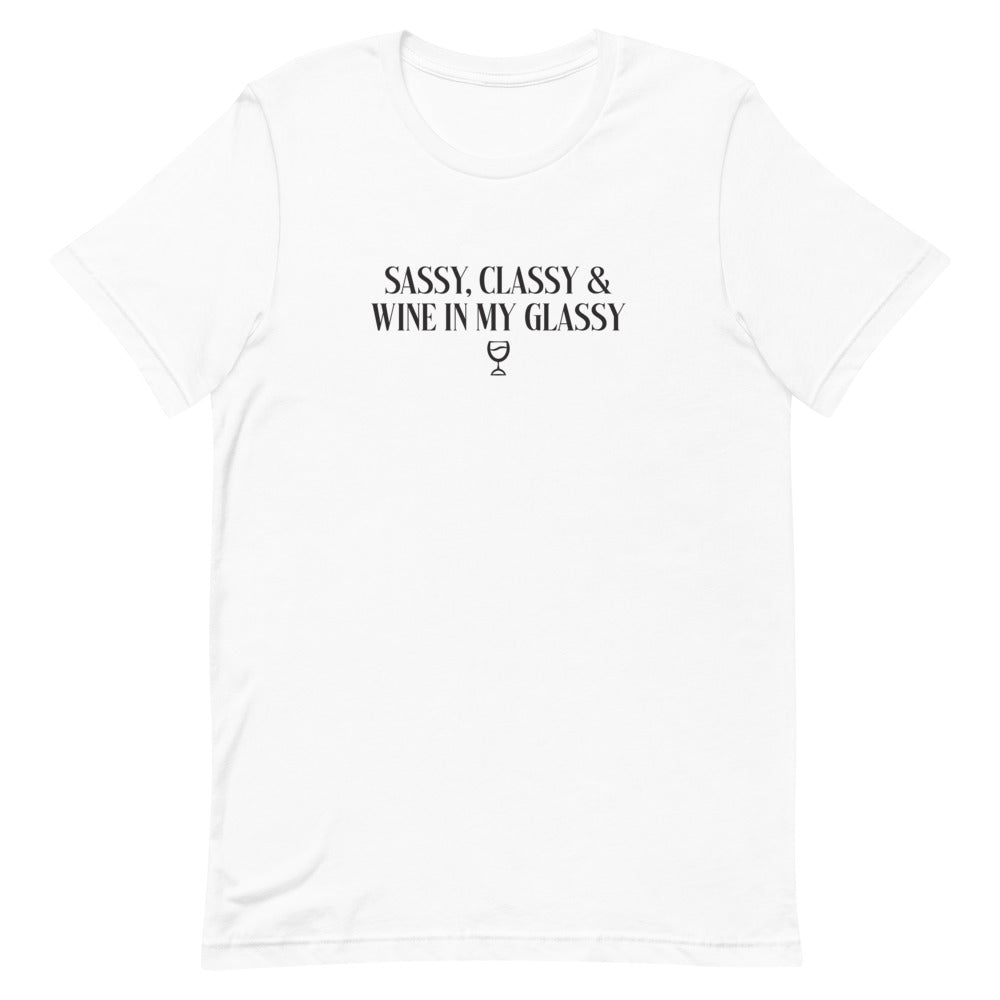 Sassy, Classy, Wine in My Glassy T-Shirt