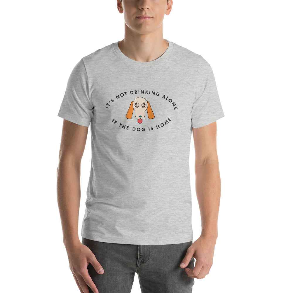 Not Drinking Alone If The Dog Is Home T-Shirt
