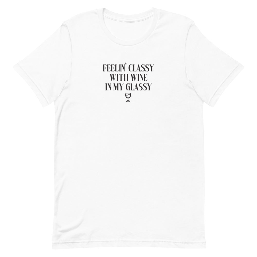 Feelin' Classy With Wine In My Glassy T-Shirt